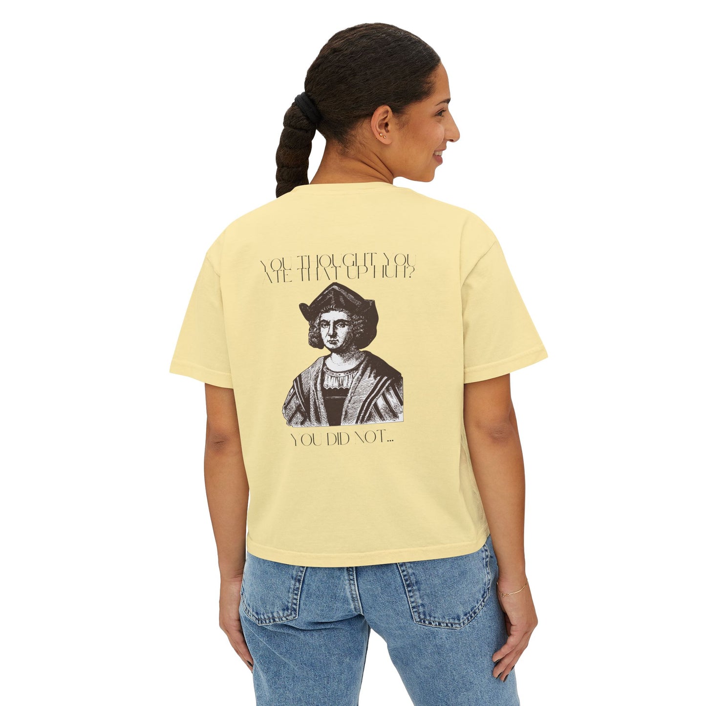 You Thought You Ate That Up Women's Boxy Tee