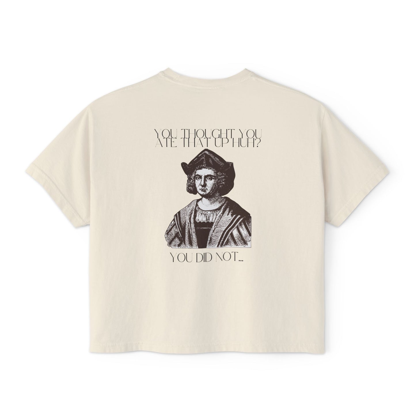 You Thought You Ate That Up Women's Boxy Tee