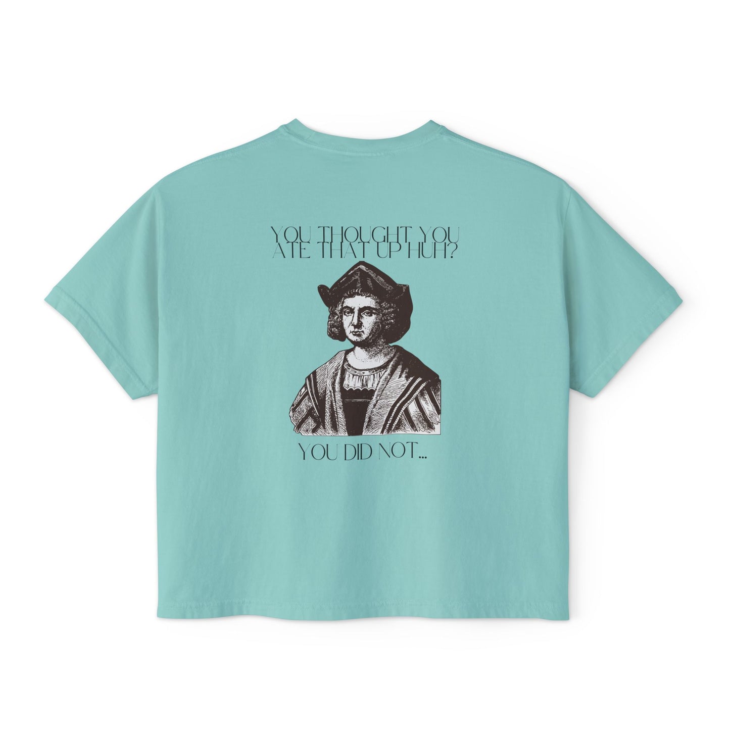 You Thought You Ate That Up Women's Boxy Tee