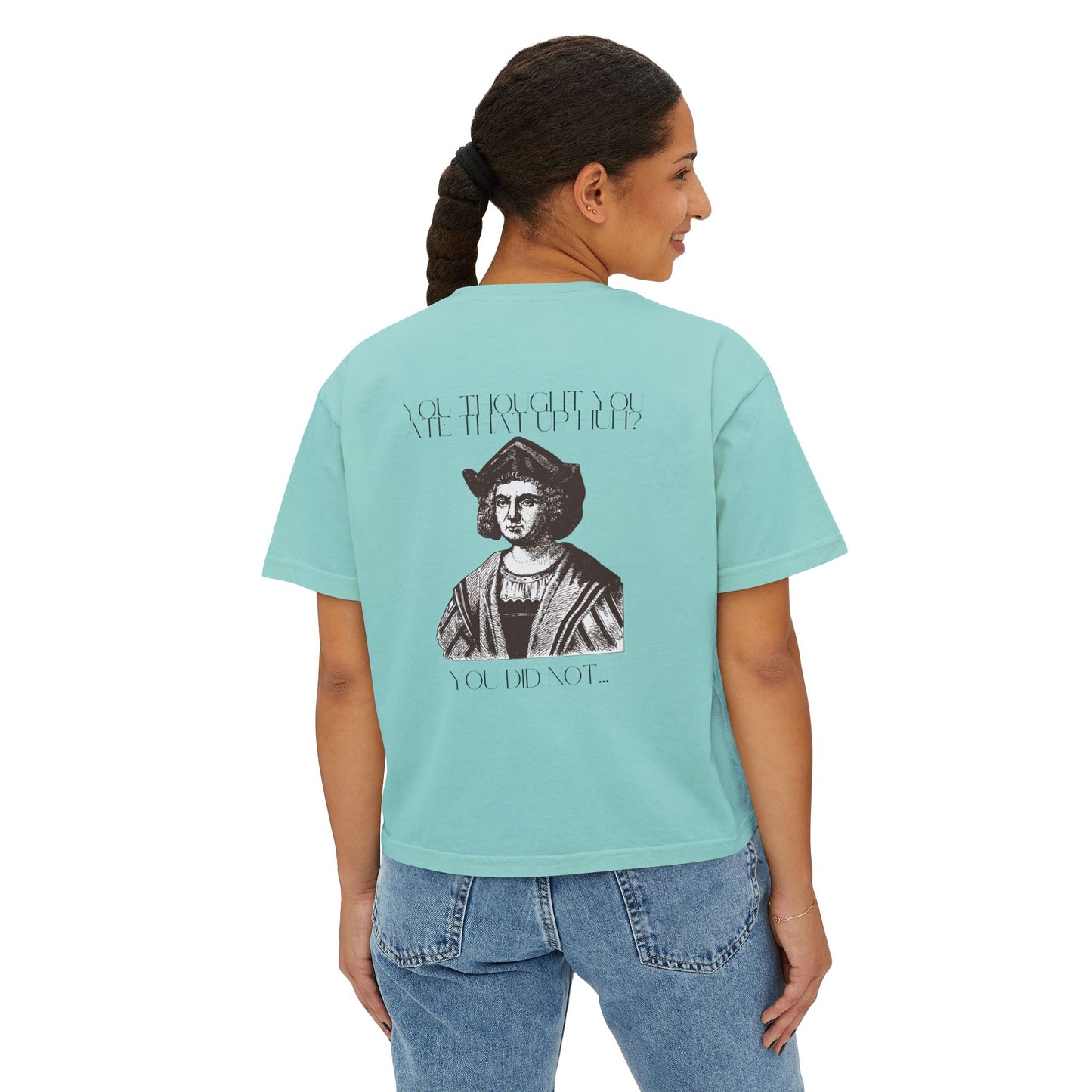 You Thought You Ate That Up Women's Boxy Tee