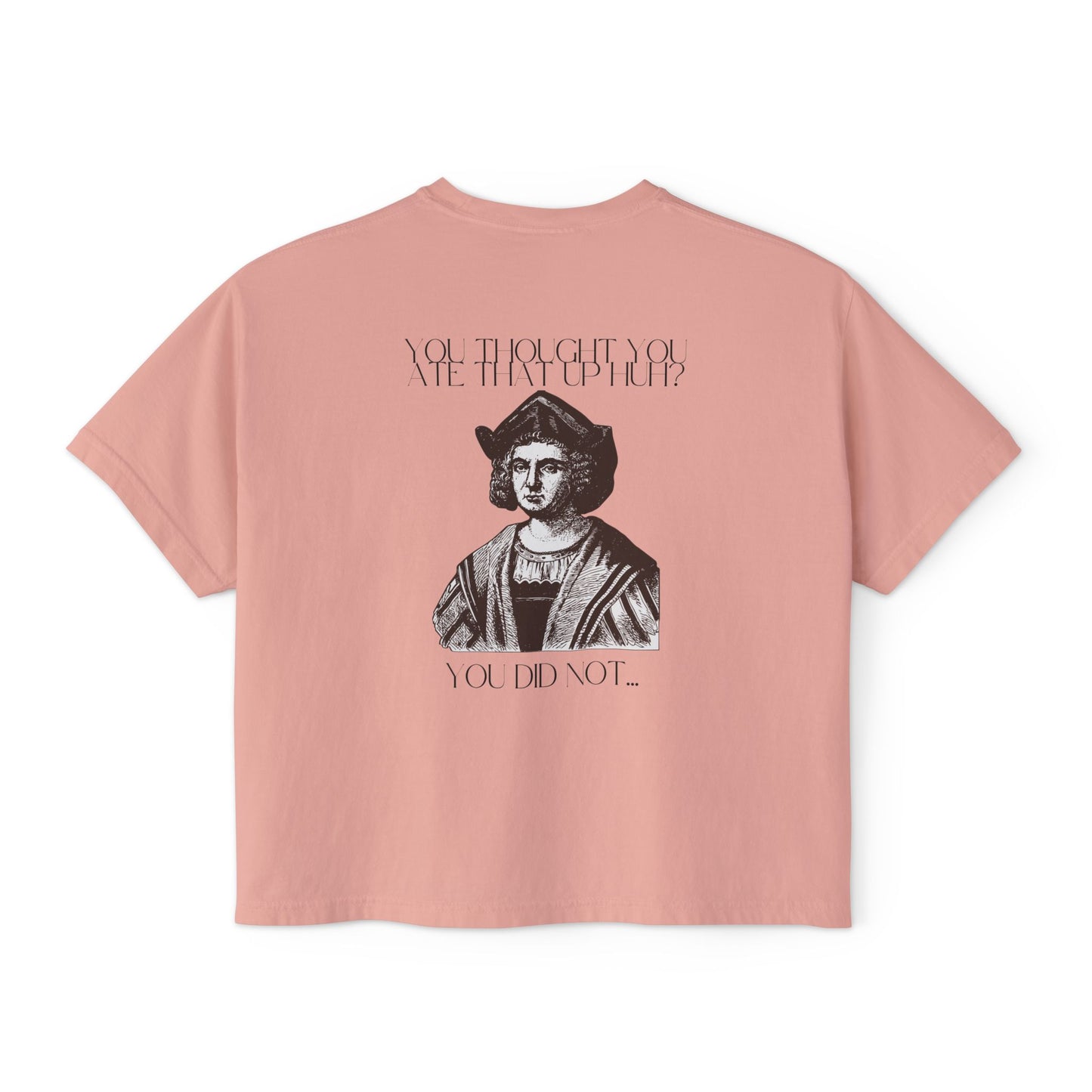 You Thought You Ate That Up Women's Boxy Tee