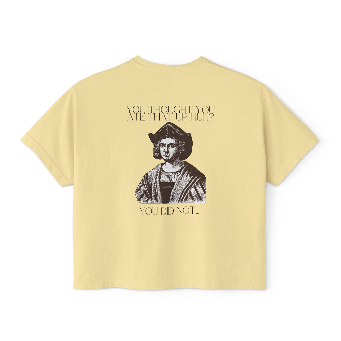 You Thought You Ate That Up Women's Boxy Tee