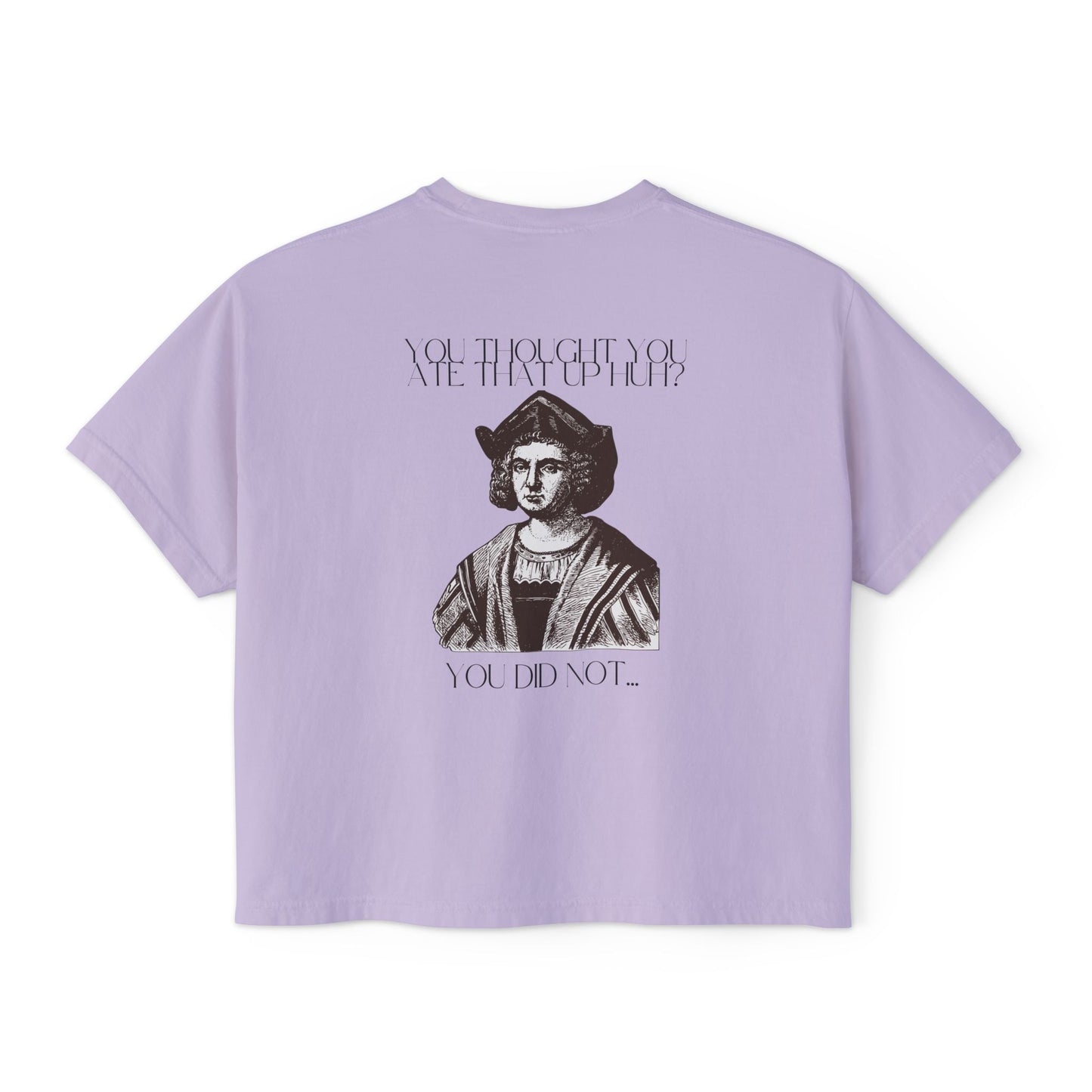 You Thought You Ate That Up Women's Boxy Tee
