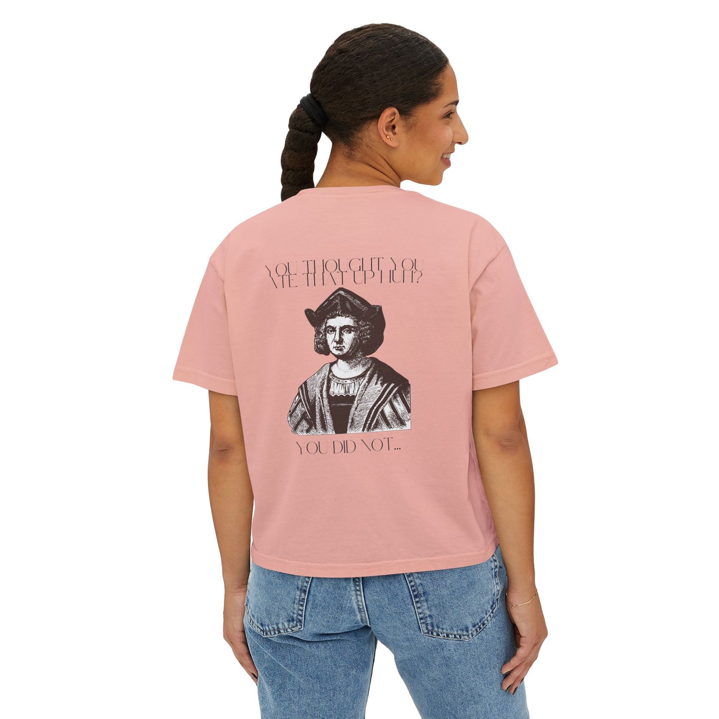 You Thought You Ate That Up Women's Boxy Tee